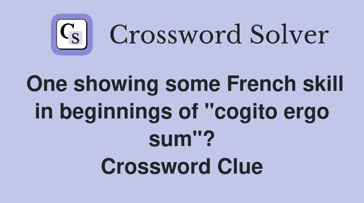One showing some French skill in beginnings of "cogito ergo sum